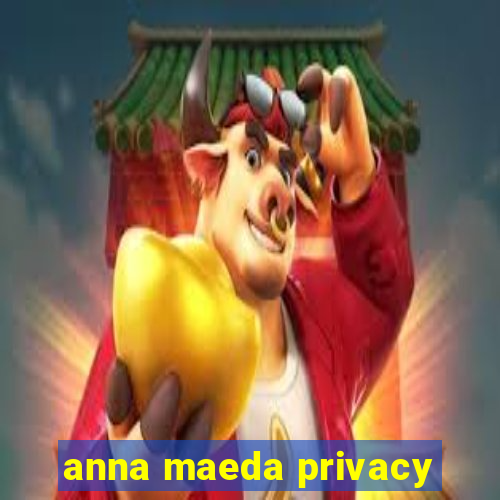 anna maeda privacy